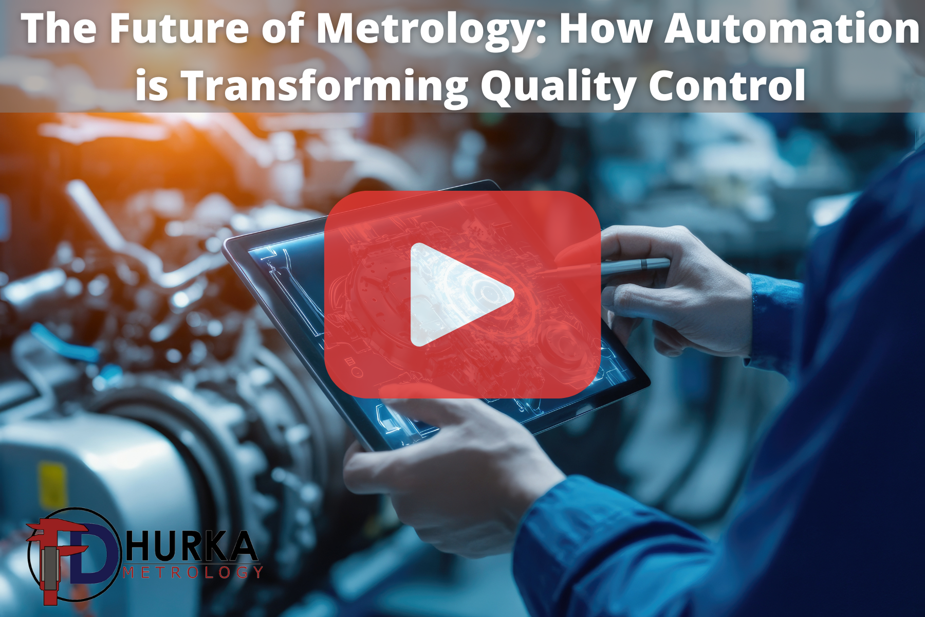 A futuristic metrology lab where a technician uses a tablet to analyze 3D component data; overlaid with a video play button and Hurka Metrology branding.